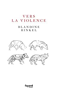 Vers la violence par Blandine Rinkel