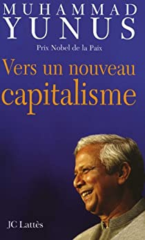 Vers un nouveau capitalisme par Muhammad Yunus
