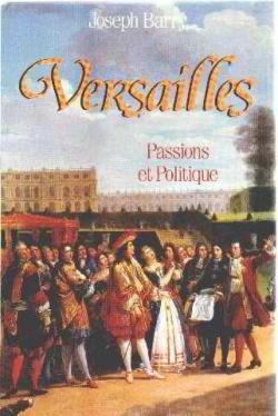 Versailles, Passions et politique par Joseph Amber Barry