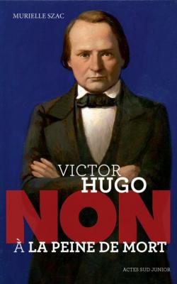 Victor Hugo : 'Non  la peine de mort' par Murielle Szac
