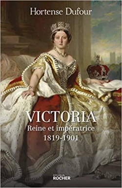 Victoria : Reine et impratrice (1819-1901) par Hortense Dufour