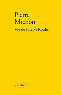 Vie de Joseph Roulin par Pierre Michon