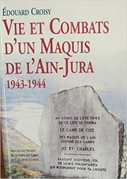 Vie et combats d'un maquis de l'Ain-Jura 1943-1944 par Edouard Croisy