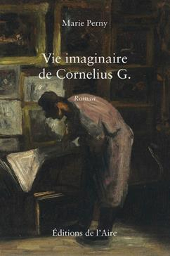 Vie imaginaire de Cornelius G. par Marie Perny