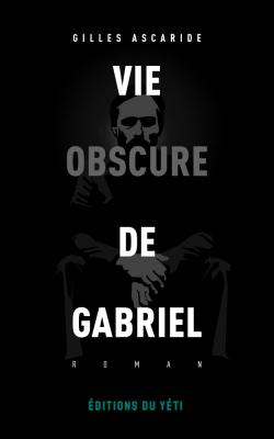 Vie obscure de Gabriel par Gilles Ascaride