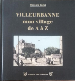 Villeurbanne, mon village de A  Z par Bernard Jadot