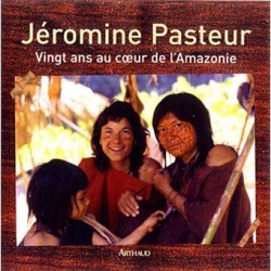 Vingt Ans au coeur de l'Amazonie par Jromine Pasteur