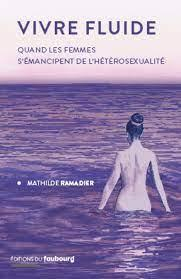Vivre fluide : Quand les femmes s'mancipent de l'htrosexualit par Mathilde Ramadier