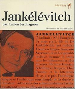 Vladimir Janklvitch ou de l'Effectivit par Lucien Jerphagnon