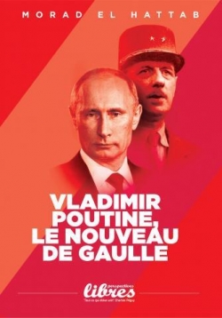 Vladimir Poutine, le nouveau De Gaulle par Morad El Hattab