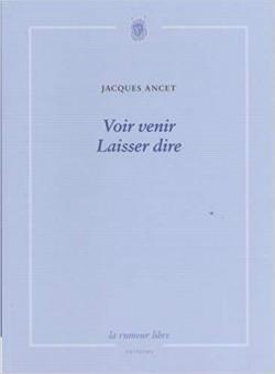Voir venir Laisser dire par Jacques Ancet