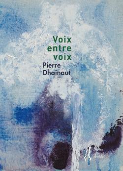 Voix entre voix par Pierre Dhainaut