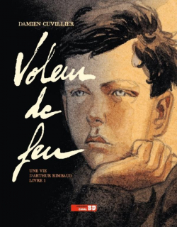 Voleur de feu - Une vie d'Arthur Rimbaud par Damien Cuvillier