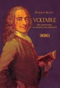 Voltaire - Une imposture au service des puissants par Marion Sigaut