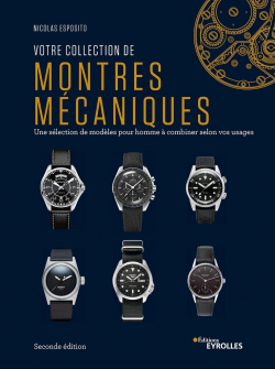 Votre collection de montres mcaniques, 2e dition: Une slection de modles pour homme  combiner selon vos usages par Nicolas Esposito