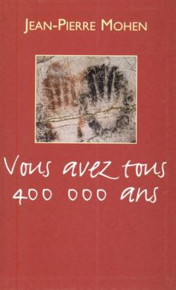 Vous avez tous 400000 ans par Jean-Pierre Mohen