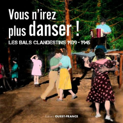 Vous n'irez plus danser ! Les bals clandestins 1939-1945 par Pascale Goetschel