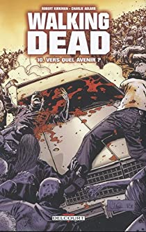 Walking Dead, Tome 10 : Vers quel avenir ? par Robert Kirkman