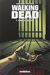 Walking Dead, Tome 3 : Sains et saufs ? par Robert Kirkman