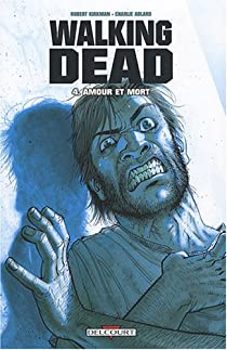 Walking Dead, Tome 4 : Amour et mort par Robert Kirkman