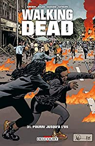 Walking Dead, tome 31 : Pourri jusqu' l'os par Robert Kirkman