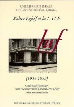 Walter Egloff et la LUF  (1935-1953) : catalogue de l'exposition par Michel Dousse