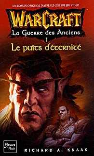 Warcraft : La Guerre des Anciens, Tome 1 : Le Puits d'Eternit par Richard A. Knaak