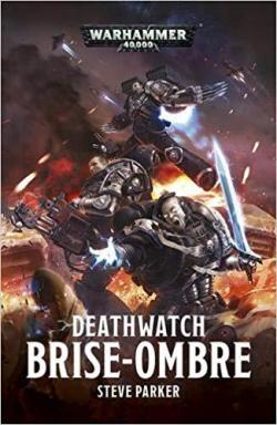 Deathwatch, tome 2 : Opration Shadowbreaker par Steve Parker (II)
