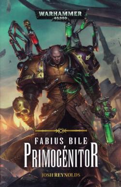 Warhammer 40.000 - Fabius Bile 01 - Primogeniteur par Josh Reynolds
