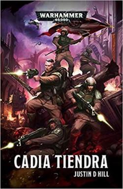 Warhammer 40.000 : Cadia Tiendra par Justin D. Hill