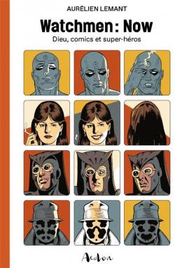 Watchmen : Now - Dieux, comics et super hros par Aurlien Lemant