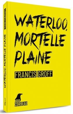 Waterloo, mortelle plaine par Francis Groff