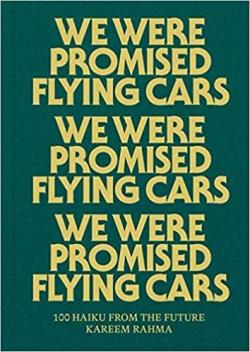 We Were Promised Flying Cars: 100 Haiku from the Future par Kareem Rahma