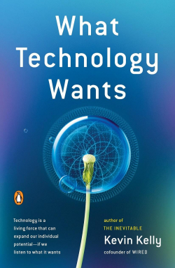 What Technology Wants par Kevin Kelly
