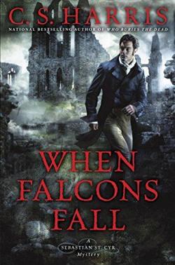 A Sebastian St. Cyr Mystery, tome 11 : When Falcons Fall par C.S. Harris