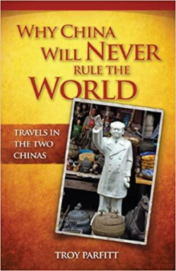 Why China will never rule the world par Troy Parfitt