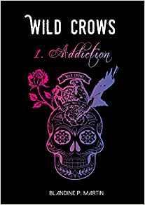 Wild Crows, tome 1 : Addiction par Blandine P. Martin