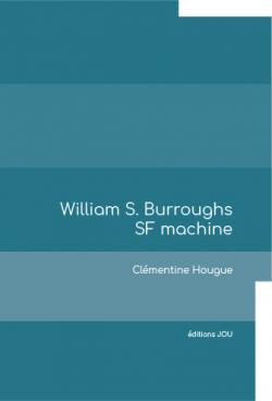 William S. Burroughs. SF Machine par Clmentine Hougue