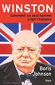 Winston : Comment un seul homme a fait l'histoire par Boris Johnson