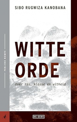 Witte Orde : Over ras, klasse en witheid par Sibo Rugwiza Kanobana