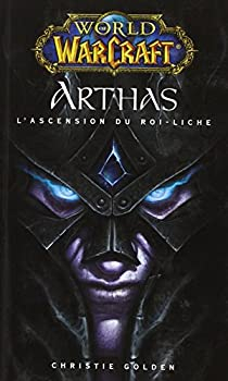 World of Warcraft : Arthas : L\'ascension du roi-liche par Christie Golden