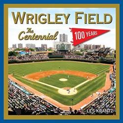 Wrigley Field : The Centennial par Les Krantz