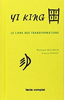 Yi king : Le Livre des transformations (texte complet) par Richard Wilhelm