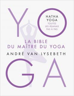 Yoga : La Bible du matre du yoga par Andr Van Lysebeth