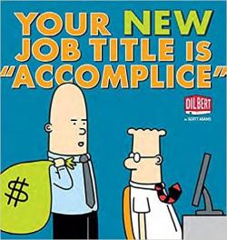 Your New Job Title Is 'Accomplice' par Scott Adams