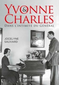 Yvonne et Charles : Dans l'intimit du Gnral par Jocelyne Sauvard