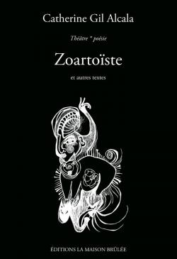 Zoartoste et autres textes par Catherine Gil Alcala
