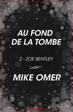 Zoe Bentley, tome 2 : Au fond de la tombe par Mike Omer