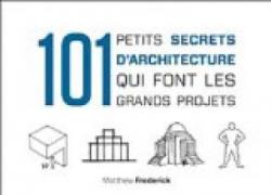 101 petits secrets d'architecture qui font les grands projets par Matthew Frederick
