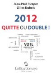 2012 : Quitte ou double ! par Jean-Paul Picaper